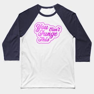 You can't Funge this Baseball T-Shirt